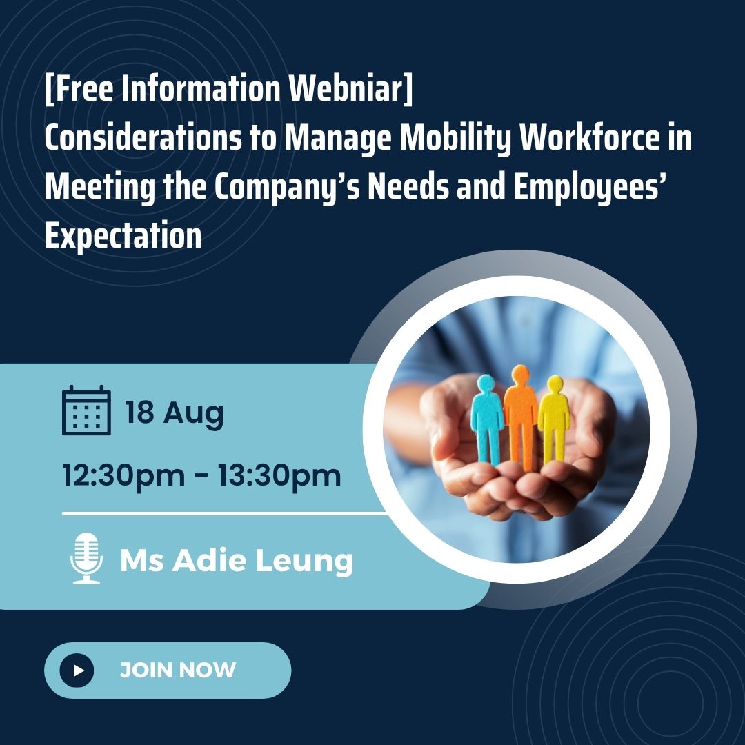 Free Webinar – Considerations to Manage Mobility Workforce in Meeting the Company’s Needs and Employees’ Expectation